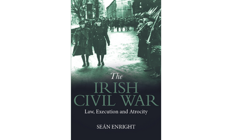 The Irish Civil War – Law, Execution and Atrocity.