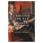 Crossing the Bar: The Memoir of Bob Alexander QC