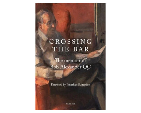 Crossing the Bar: The Memoir of Bob Alexander QC